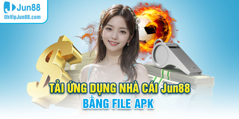 Tải app Jun88 bằng file APK