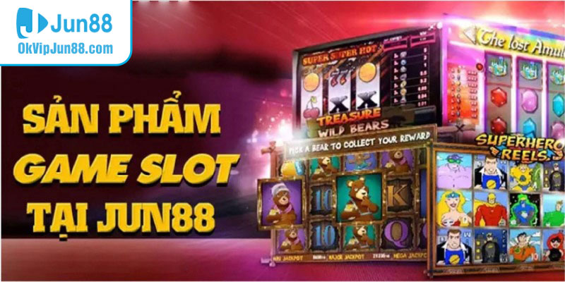 Đôi nét giới thiệu về sảnh Slot game Jun88 Casino